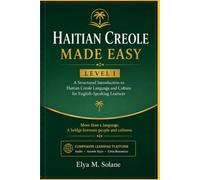 Haitian Creole Made Easy - Level I: A Structured Introduction to Haitian Creole Language and Culture for English-Speaking Learners