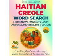 Haitian Creole Word Search - 140 Bilingual Puzzles to Learn Language, Proverbs, Life & Culture: From Everyday Phrases, Greetings, Idioms to Street Food, Kompa, and Faith