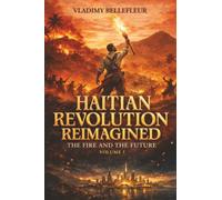 Haitian Revolution Reimagined: The Fire and the Future