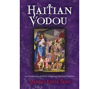 Haitian Vodou: An Introduction to Haiti's Indigenous Spiritual Tradition