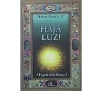 Haja Luz! : A Hagadá Sobre Gênisis 1