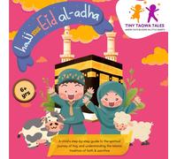 Hajj And Eid Al-Adha (A Step-By-Step Guide For Kids): Easy & Simple Islamic Book For Kids, Includes Prayers And Story Behind The Rituals Of Hajj & Eid Celebrations.