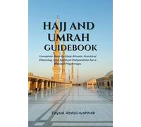 Hajj and Umrah Guidebook: Complete Step-by-Step Rituals, Practical Planning, and Spiritual Preparation for a Blessed Pilgrimage.