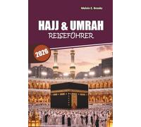 Hajj & Umrah Reiseführer 2026: Dein ultimativer Leitfaden für eine spirituelle Reise zu den heiligen Städten Mekka und Medina