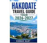 HAKODATE TRAVEL GUIDE TOUR 2026-2027: Explore Hakodate with local tips, hidden gems, scenic attractions, and easy itineraries. Discover authentic ... experiences across southern Hokkaido