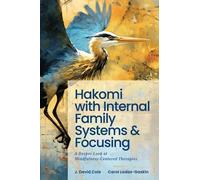 Hakomi with Internal Family Systems and Focusing: A Deeper Look at Mindfulness-Centered Therapies