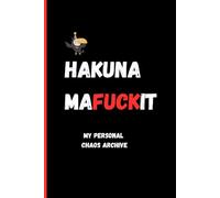 Hakuna MaFuckit: My personal chaos archive