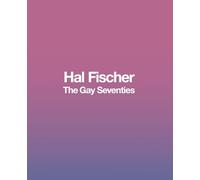 Hal Fischer: The Gay Seventies