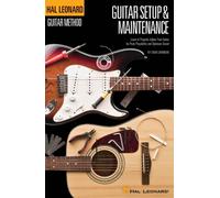 Hal Leonard Guitar Method: Guitar Setup & Maintenance.