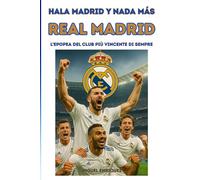 Hala Madrid y nada más: Real Madrid L’epopea del club più vincente di sempre