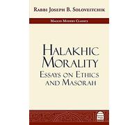 Halakhic Morality: Essays on Ethics and Masorah