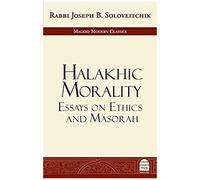Halakhic Morality: Essays On Ethics And Masorah
