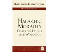 Halakhic Morality Essays on Ethics and Masorah by Rabbi Joseph B Soloveitchik Rabbi Joseph B Soloveitchik (Auteur)