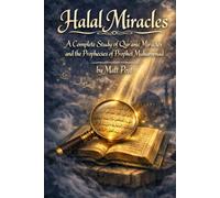 Halal Miracles: A Complete Study of Qur'anic Miracles and the Prophecies of Prophet Muhammad