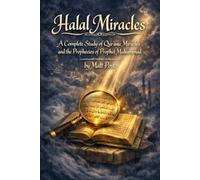 Halal Miracles: A Complete Study of Qur'anic Miracles and the Prophecies of Prophet Muhammad