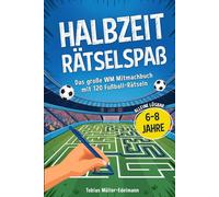 Halbzeit Rätselspaß: Das große Mitmachbuch für Kinder mit 120 Fußball-Rätseln zum Selberlösen I Rätselheft für Jungs von 6-8 Jahren