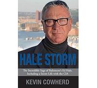 Hale Storm: The Incredible Saga Of Baltimore's Ed Hale, Including A Secret Life With The Cia