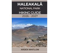 HALEAKALĀ NATIONAL PARK HIKING GUIDE 2026 - 2027: A complete trail guide to summit craters, volcanic landscapes, and Maui’s most breathtaking hikes