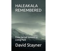 HALEAKALA REMEMBERED: From Sacred Summit to Living Park