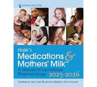 Hale's Medications & Mothers' Milk 2025-2026: A Manual of Lactational Pharmacology