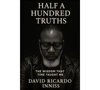 Half A Hundred Truths: The Wisdom That Time Taught Me