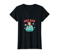 Half Alive Today Funny Fatied Mood Design T-Shirt