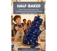 Half-Baked: Alfie's Story of the Cake That Collapsed and Finding Out What Good Really Takes | Ages 8-12