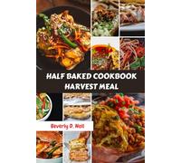 HALF BAKED COOKBOOK HARVEST MEAL: Simple Instant Easy Comfort Mouthwatering Cozy Collection Gathering Recipes With Delicious Balanced Wholesome Feel-Good Food Diet Dishes