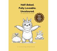 Half-Baked. Fully Loveable. Uncoloured.