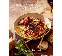 Half Baked Harvest At Home (A Cookbook) - Tieghan Gerard - S&S/Simon Element - ebook (ePub) - Livre