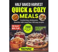 Half Baked Harvest: Quick & Cozy Meals: Comforting, wholesome favorites with more than 200 easy recipes