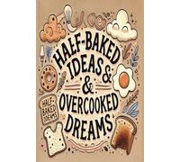 Half baked ideas and over cooked dreams: Novelty notepad, Perfect gift for friends, family or co-workers.