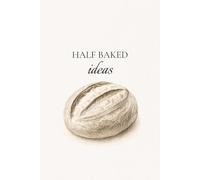 Half Baked Ideas Lined Notebook: For Your Brilliant Messes