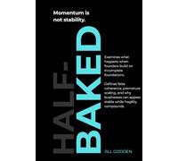 Half-Baked: Why Incomplete Businesses Mistake Function for Readiness