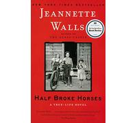 Half Broke Horses: A True-Life Novel