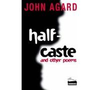 Half-Caste and Other Poems Agard, John (Auteur)