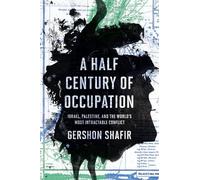 Half Century of Occupation: Israel, Palestine, and the World's Most Intractable Conflict
