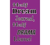 Half Dream Journal, Half Drama Llama!: A Whimsical Space for Dreams, Drama, and Doodles For Adults and Teens / 6x9 inches / 120 pages