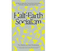 Half-Earth Socialism – Plan pour sauver l'avenir de l'extinction, du climat et des pandémies