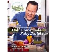 Half Homemade Fully Delicious An In the Kitchen with David Cookbook from QVCs Resident Foodie by David Venable David Venable (Auteur)