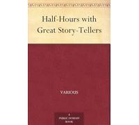 Half-Hours With Great Story-Tellers