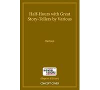 Half-Hours with Great Story-Tellers by Various (MB6326) Reprint Edition by Mondal Books