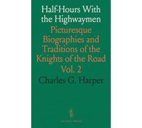Half-Hours With the Highwaymen: Picturesque Biographies and Traditions of the Knights of the Road