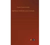 Half Hours With The Lower Animals