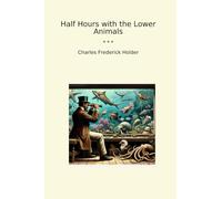 Half Hours with the Lower Animals