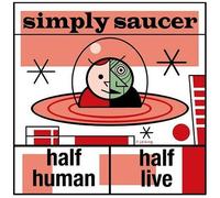 Simply Saucer - Human, Half Live