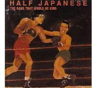 Half Japanese - Band Who Would Be King [Import]