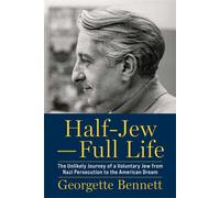 Half-Jew-Full Life The Unlikely Journey of a Voluntary Jew from Nazi Persecution to the American Dream - Georgette Bennett - Heresy Press - ebook (ePub) - Livre