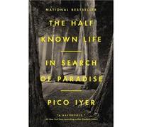 Half Known Life | Pico Iyer Pico IyerPico Iyer (Auteur)