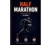 Half Marathon Training Log: 12-Week Running Journal for Pace, Distance, Workouts and Race Day Tracking: Training Planner to Track Splits, Progress and Performance for Runners